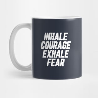 Inhale Courage Exhale Fear #1 Mug